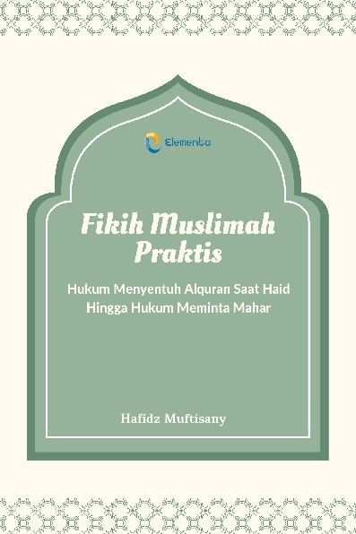 Fikih Muslimah Praktis: Hukum Menyentuh Alquran Saat Haid Hingga Hukum Meminta Mahar